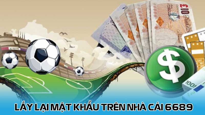 Lấy lại mật khẩu trên nhà cái 6689